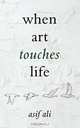 When Art Touches Life, Asif Ali 