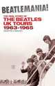 Beatlemania! The Real Story of The Beatles UK Tours 1963-1965, Martin Creasy 