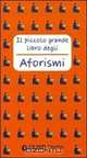 Il piccolo grande libro degli: Aforismi, 