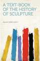 A Text-book of the History of Sculpture, 