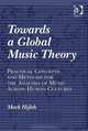 Towards a Global Music Theory: Practical Concepts and Methods for the Analysis of Music Across Human Cultures, Mark Hijleh 