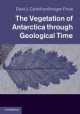 Vegetation of Antarctica through Geological Time, David Cantrill 