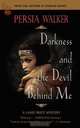 DARKNESS AND THE DEVIL BEHIND ME, Persia Walker 