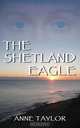 The Shetland Eagle, Anne Taylor 