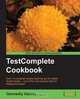 TestComplete Cookbook, Gennadiy Alpaev 