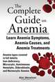 The Complete Guide on Anemia. Learn Anemia Symptoms, Anemia Causes, and Anemia Treatments. Anemia types covered in full details: Iron-deficiency, Microcytic, Autoimmune Hemolytic, Sideroblastic, and Normocytic Anemia, Alec Meselson 