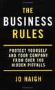 The Business Rules. Protect Yourself and Your Company from Over 100 Hidden Pitfalls, Jo Haigh 