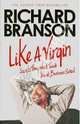 Like A Virgin. Secrets They Won't Teach You at Business School, Branson Richard 