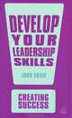 Develop Your Leadership Skills, John Adair 