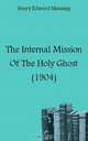 The Internal Mission Of The Holy Ghost (1904), Henry Edward 