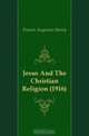 Jesus And The Christian Religion (1916), Francis Augustus Henry 