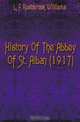 History Of The Abbey Of St. Alban (1917), L.F. Rushbrook Williams 