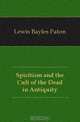 Spiritism and the Cult of the Dead in Antiquity, Lewis Bayles Paton 
