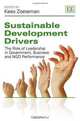 Sustainable Development Drivers: The Role of Leadership in Government, Business and NGO Performance, Kees Zoeteman 