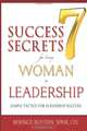 Seven Success Secrets for Every Woman in Leadership: Simple Tactics for Leadership Success, Bernice Boyden 