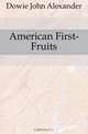 American First-Fruits, Dowie John Alexander 