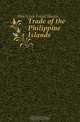 Trade of the Philippine Islands, Hitchcock Frank Harris 