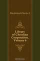 Library of Christian Cooperation, Volume 6, Macfarland Charles S. 