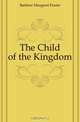 The Child of the Kingdom, Barbour Margaret Frazer 