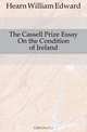 The Cassell Prize Essay On the Condition of Ireland, Hearn William Edward 