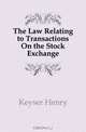 The Law Relating to Transactions On the Stock Exchange, Keyser Henry 