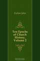 Ten Epochs of Church History, Volume 2, Fulton John 