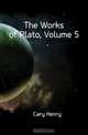 The Works of Plato, Volume 5, Cary Henry 