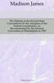 The Debates in the Several State Conventions On the Adoption of the Federal Constitution, As Recommended by the General Convention at Philadelphia in 1787, Madison James 