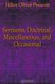 Sermons, Doctrinal, Miscellaneous, and Occasional, Hiller Oliver Prescott 