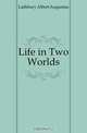 Life in Two Worlds, Lathbury Albert Augustus 