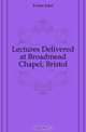 Lectures Delivered at Broadmead Chapel, Bristol, Foster John 