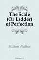 The Scale (Or Ladder) of Perfection, Hilton Walter 