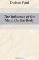 The Influence of the Mind On the Body, Dubois Paul 