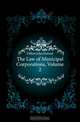 The Law of Municipal Corporations, Volume 2, Dillon John Forrest 