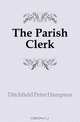 The Parish Clerk, Ditchfield P. H. 