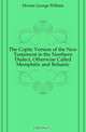 The Coptic Version of the New Testament in the Northern Dialect, Otherwise Called Memphitic and Bohairic, Horner George William 