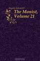 The Monist, Volume 21, Hegeler Edward C 