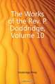 The Works of the Rev. P. Doddridge, Volume 10, Doddridge Philip 