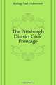 The Pittsburgh District Civic Frontage, Kellogg Paul Underwood 