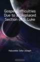 Gospel Difficulties Due to a Displaced Section of S. Luke, Halcombe John Joseph 