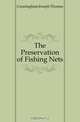 The Preservation of Fishing Nets, Cunningham Joseph Thomas 