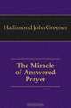 The Miracle of Answered Prayer, Hallimond John Greener 