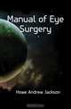 Manual of Eye Surgery, Howe Andrew Jackson 