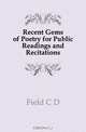 Recent Gems of Poetry for Public Readings and Recitations, Field C. D. 