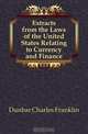 Extracts from the Laws of the United States Relating to Currency and Finance, Dunbar Charles Franklin 