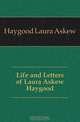 Life and Letters of Laura Askew Haygood, Haygood Laura Askew 