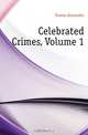 Celebrated Crimes, Volume 1, Александр Дюма 