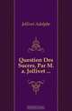 Question Des Sucres, Par M.a. Jollivet, Jollivet Adolphe 