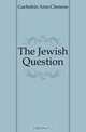 The Jewish Question, Gaebelein Arno Clemens 