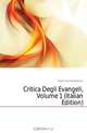 Critica Degli Evangeli, Volume 1 (Italian Edition), Giovini Aurelio Bianchi 